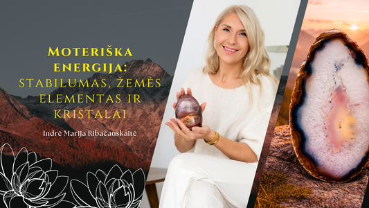 MOTERIŠKA ENERGIJA: žemės elementas, stabilumas ir kristalai